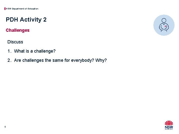 NSW Department of Education PDH Activity 2 Challenges Discuss 1. What is a challenge?