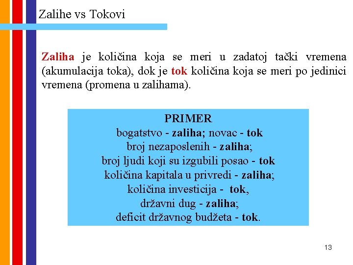 Zalihe vs Tokovi Zaliha je količina koja se meri u zadatoj tački vremena (akumulacija Zalihe vs Tokovi Zaliha je količina koja se meri u zadatoj tački vremena (akumulacija