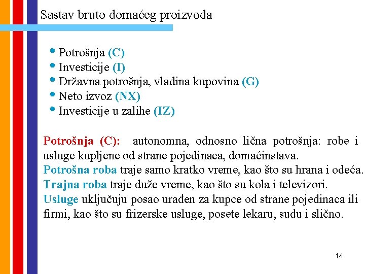 Sastav bruto domaćeg proizvoda • Potrošnja (C) • Investicije (I) • Državna potrošnja, vladina Sastav bruto domaćeg proizvoda • Potrošnja (C) • Investicije (I) • Državna potrošnja, vladina