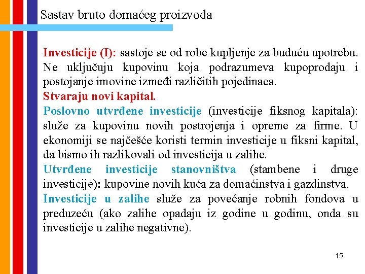 Sastav bruto domaćeg proizvoda Investicije (I): sastoje se od robe kupljenje za buduću upotrebu. Sastav bruto domaćeg proizvoda Investicije (I): sastoje se od robe kupljenje za buduću upotrebu.