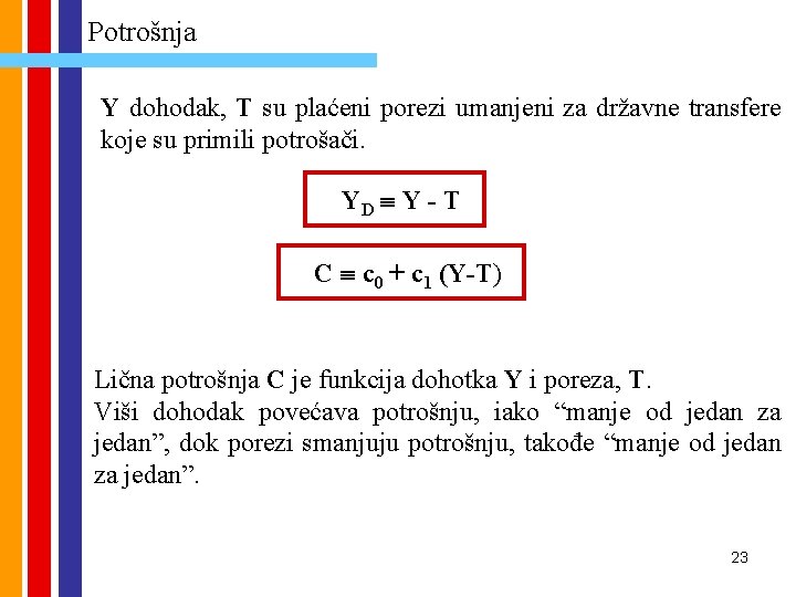 Potrošnja Y dohodak, T su plaćeni porezi umanjeni za državne transfere koje su primili