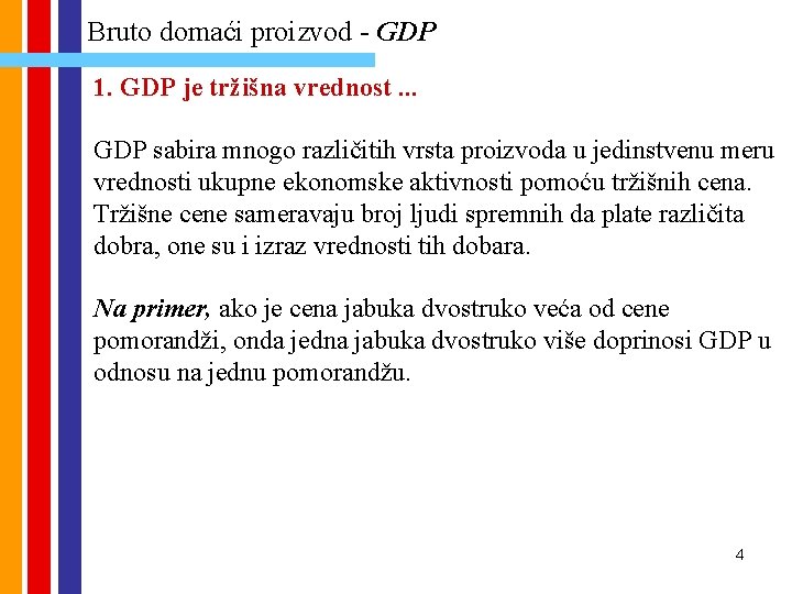 Bruto domaći proizvod - GDP 1. GDP je tržišna vrednost. . . GDP sabira Bruto domaći proizvod - GDP 1. GDP je tržišna vrednost. . . GDP sabira