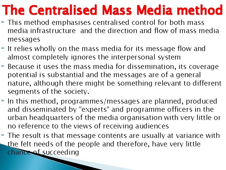 The Centralised Mass Media method This method emphasises centralised control for both mass media
