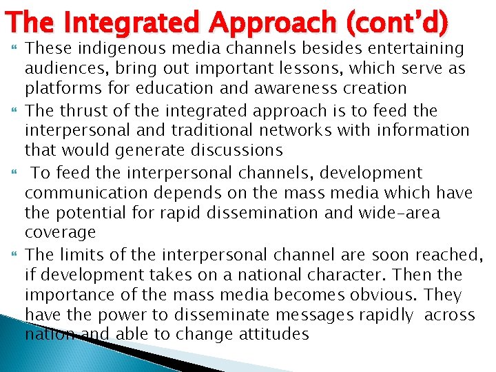 The Integrated Approach (cont’d) These indigenous media channels besides entertaining audiences, bring out important