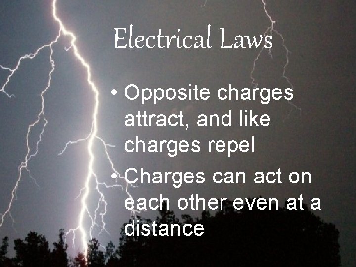 Electrical Laws • Opposite charges attract, and like charges repel • Charges can act