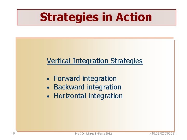 Strategies in Action Vertical Integration Strategies • • • 10 Forward integration Backward integration