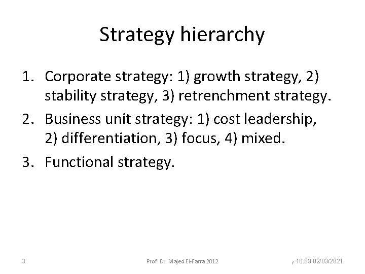 Strategy hierarchy 1. Corporate strategy: 1) growth strategy, 2) stability strategy, 3) retrenchment strategy.