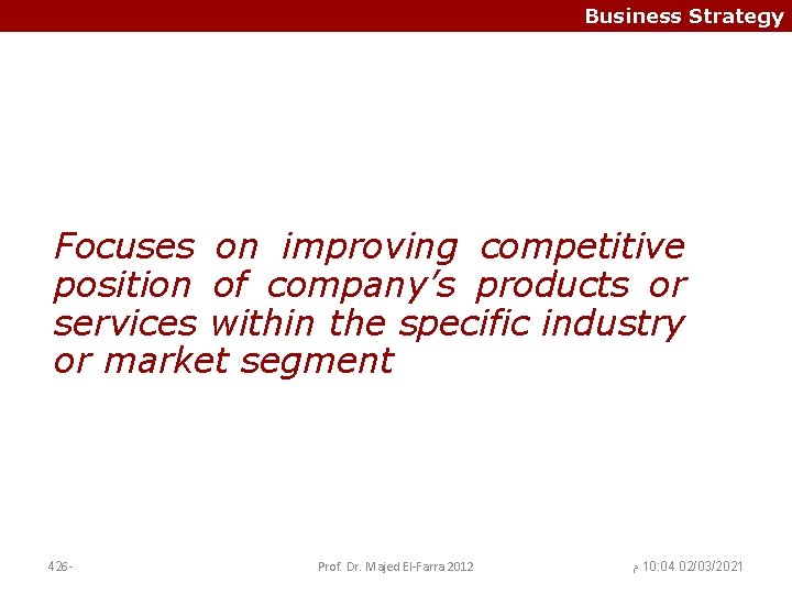 Business Strategy Focuses on improving competitive position of company’s products or services within the