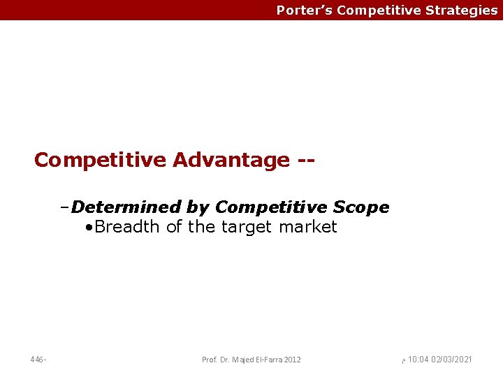 Porter’s Competitive Strategies Competitive Advantage -–Determined by Competitive Scope • Breadth of the target