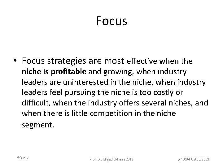 Focus • Focus strategies are most effective when the niche is profitable and growing,