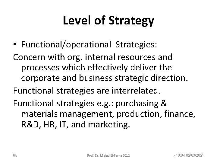 Level of Strategy • Functional/operational Strategies: Concern with org. internal resources and processes which