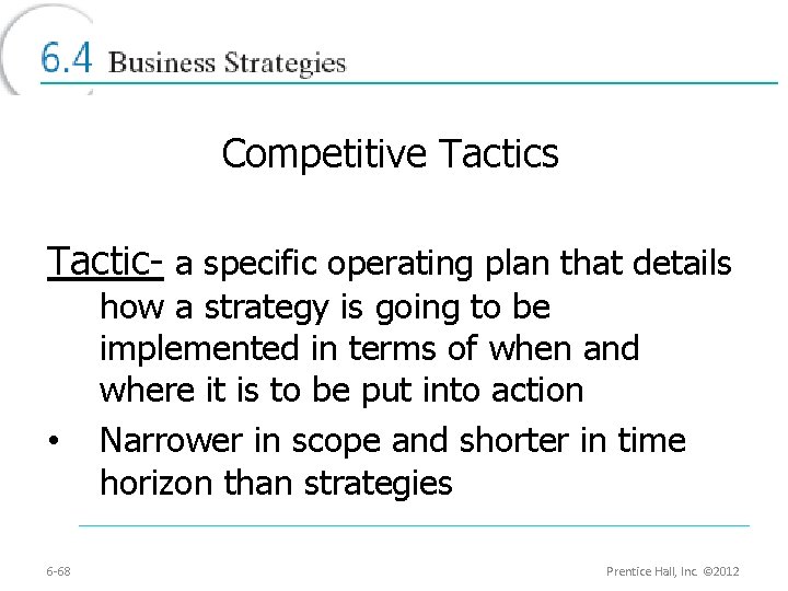 Competitive Tactics Tactic- a specific operating plan that details • 6 -68 how a