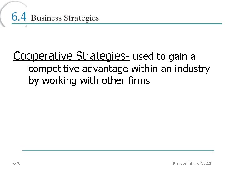 Cooperative Strategies- used to gain a competitive advantage within an industry by working with