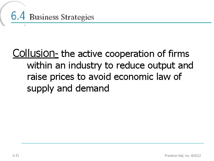 Collusion- the active cooperation of firms within an industry to reduce output and raise