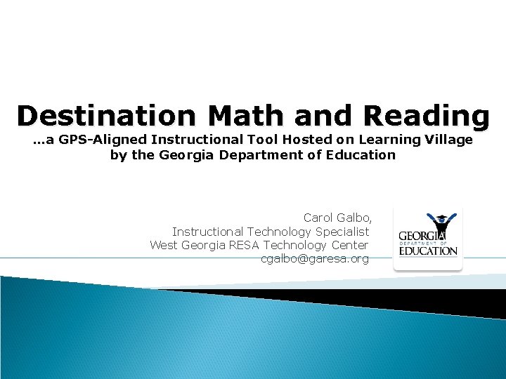 Destination Math and Reading …a GPS-Aligned Instructional Tool Hosted on Learning Village by the