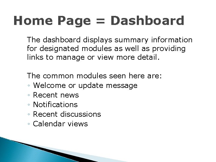 Home Page = Dashboard The dashboard displays summary information for designated modules as well