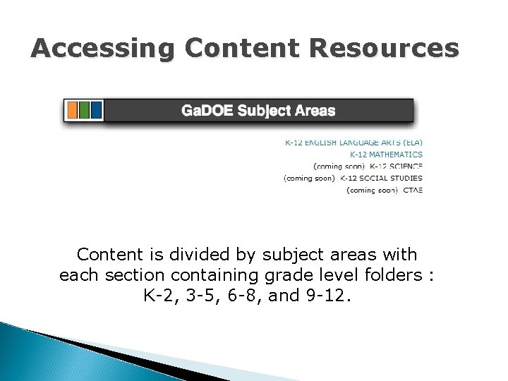 Accessing Content Resources Content is divided by subject areas with each section containing grade