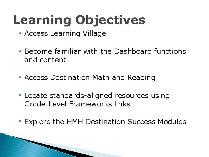 Learning Objectives Access Learning Village Become familiar with the Dashboard functions and content Access