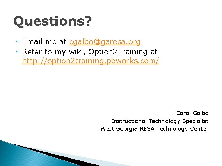 Questions? Email me at cgalbo@garesa. org Refer to my wiki, Option 2 Training at