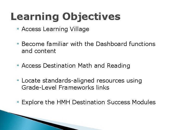 Learning Objectives Access Learning Village Become familiar with the Dashboard functions and content Access