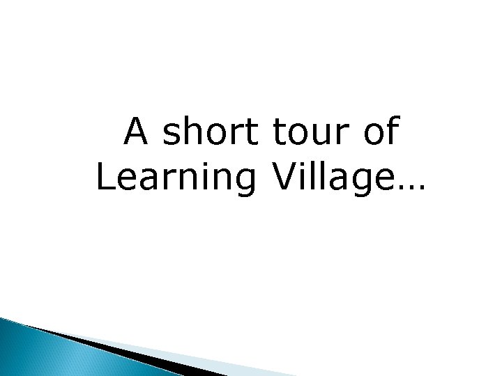 A short tour of Learning Village… 
