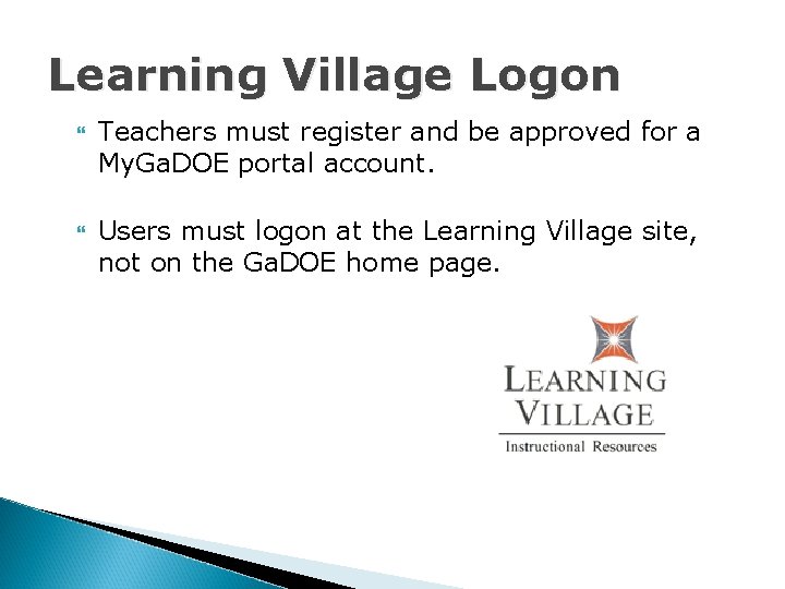 Learning Village Logon Teachers must register and be approved for a My. Ga. DOE