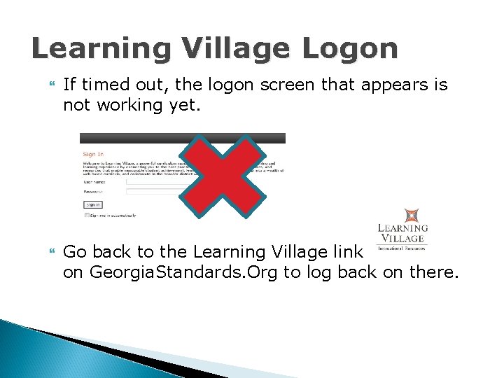 Learning Village Logon If timed out, the logon screen that appears is not working