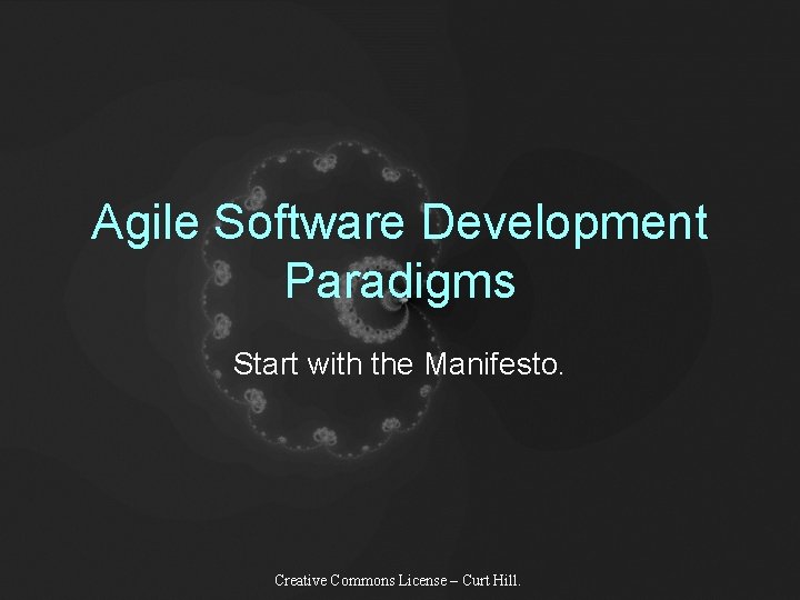 Agile Software Development Paradigms Start with the Manifesto. Creative Commons License – Curt Hill.