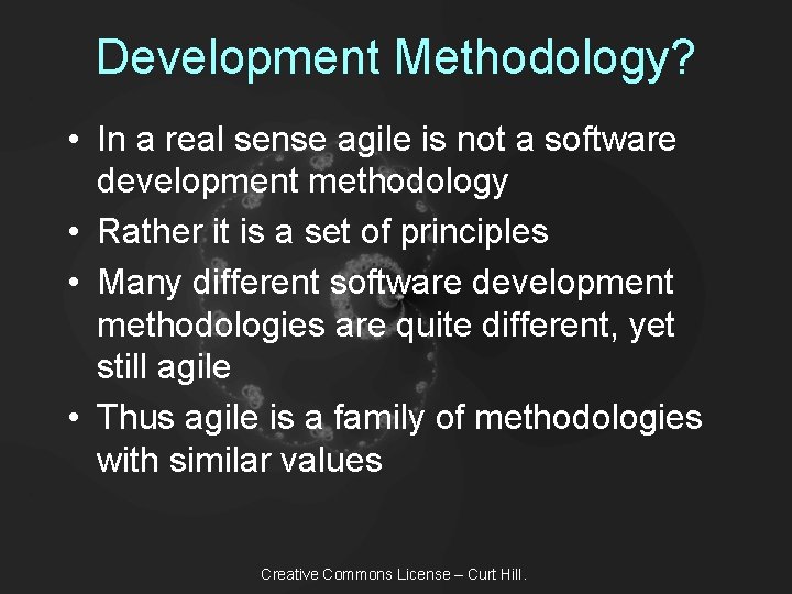 Development Methodology? • In a real sense agile is not a software development methodology