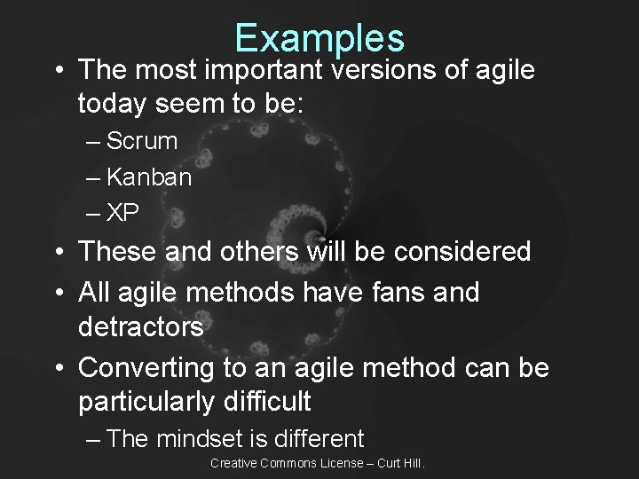 Examples • The most important versions of agile today seem to be: – Scrum