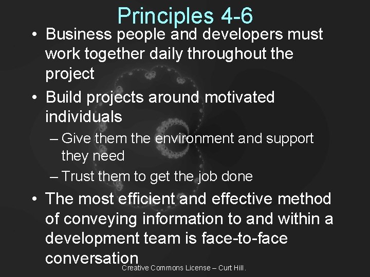 Principles 4 -6 • Business people and developers must work together daily throughout the