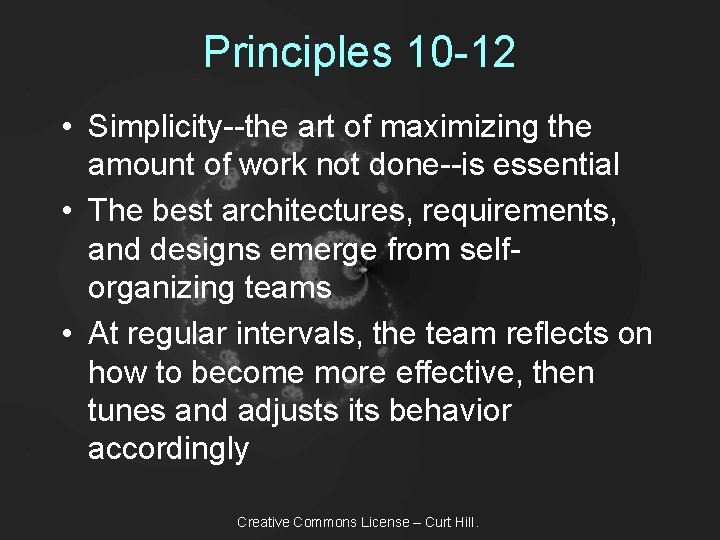 Principles 10 -12 • Simplicity--the art of maximizing the amount of work not done--is
