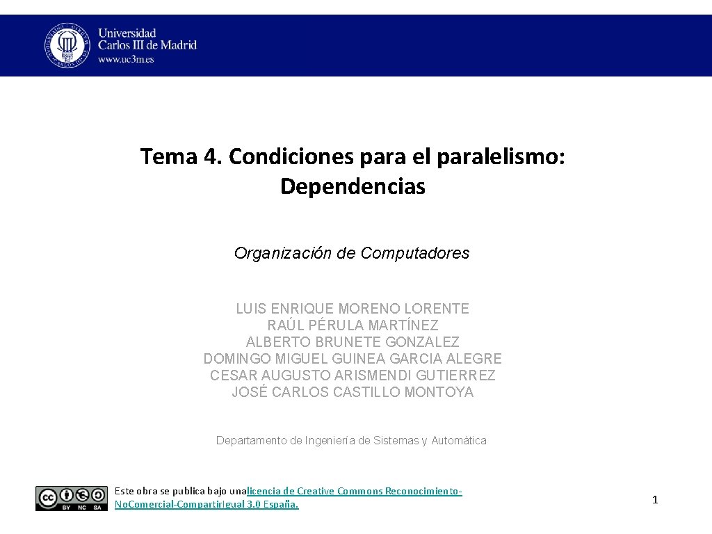 Tema 4. Condiciones para el paralelismo: Dependencias Organización de Computadores LUIS ENRIQUE MORENO LORENTE Tema 4. Condiciones para el paralelismo: Dependencias Organización de Computadores LUIS ENRIQUE MORENO LORENTE