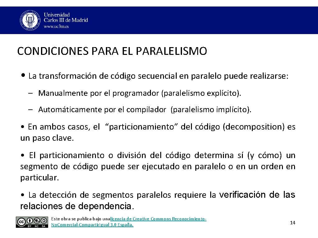 CONDICIONES PARA EL PARALELISMO • La transformación de código secuencial en paralelo puede realizarse: CONDICIONES PARA EL PARALELISMO • La transformación de código secuencial en paralelo puede realizarse: