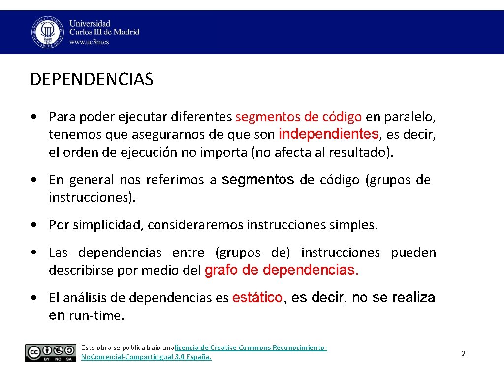 DEPENDENCIAS • Para poder ejecutar diferentes segmentos de código en paralelo, tenemos que asegurarnos DEPENDENCIAS • Para poder ejecutar diferentes segmentos de código en paralelo, tenemos que asegurarnos