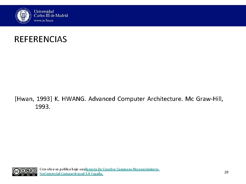 REFERENCIAS [Hwan, 1993] K. HWANG. Advanced Computer Architecture. Mc Graw-Hill, 1993. Este obra se