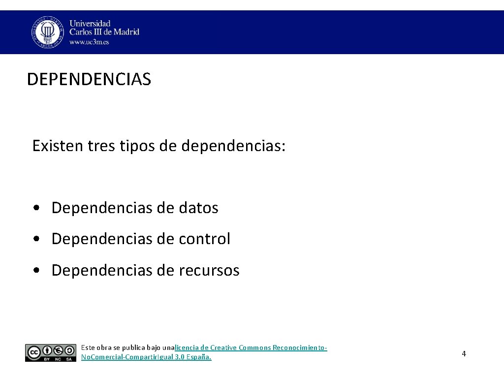 DEPENDENCIAS Existen tres tipos de dependencias: • Dependencias de datos • Dependencias de control DEPENDENCIAS Existen tres tipos de dependencias: • Dependencias de datos • Dependencias de control