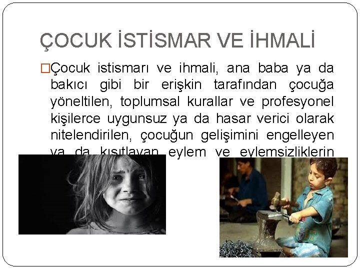 ÇOCUK İSTİSMAR VE İHMALİ �Çocuk istismarı ve ihmali, ana baba ya da bakıcı gibi