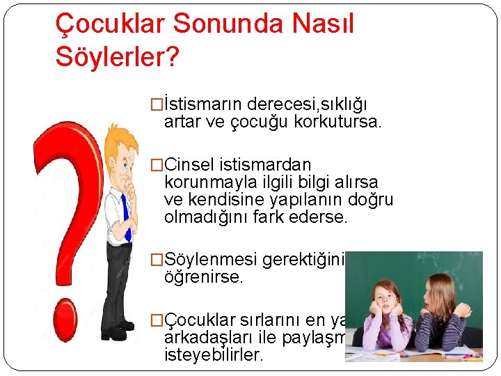 Çocuklar Sonunda Nasıl Söylerler? �İstismarın derecesi, sıklığı artar ve çocuğu korkutursa. �Cinsel istismardan korunmayla