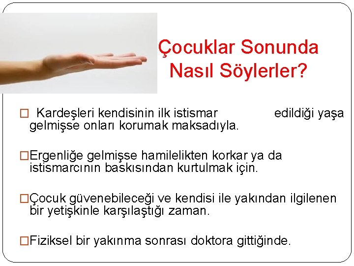 Çocuklar Sonunda Nasıl Söylerler? � Kardeşleri kendisinin ilk istismar gelmişse onları korumak maksadıyla. edildiği