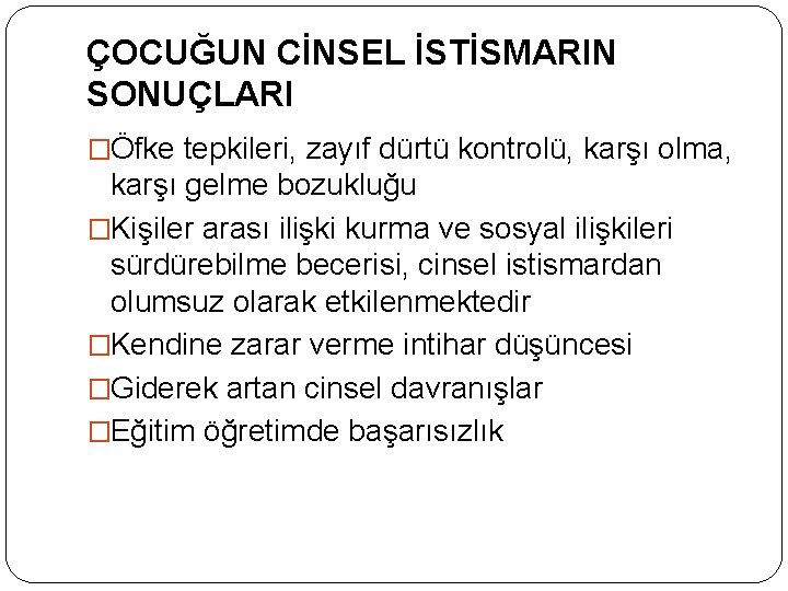 ÇOCUĞUN CİNSEL İSTİSMARIN SONUÇLARI �Öfke tepkileri, zayıf dürtü kontrolü, karşı olma, karşı gelme bozukluğu