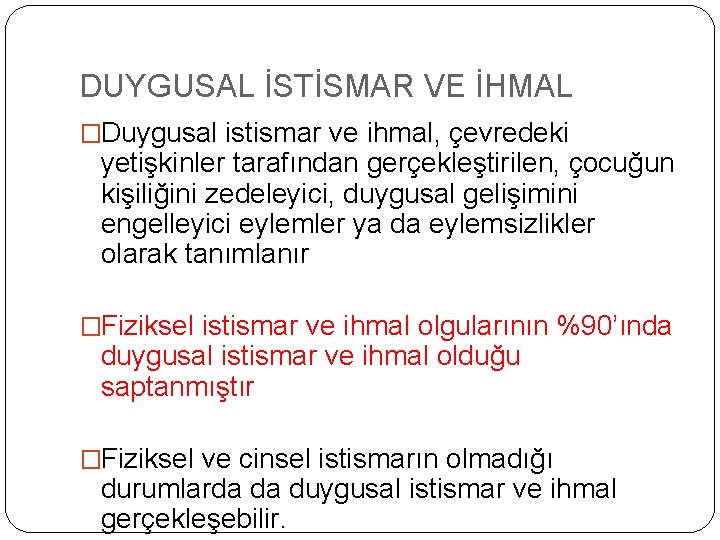 DUYGUSAL İSTİSMAR VE İHMAL �Duygusal istismar ve ihmal, çevredeki yetişkinler tarafından gerçekleştirilen, çocuğun kişiliğini