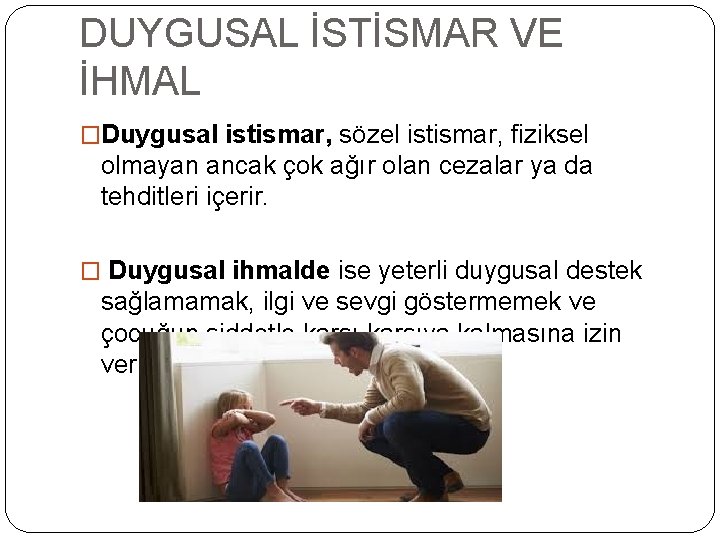 DUYGUSAL İSTİSMAR VE İHMAL �Duygusal istismar, sözel istismar, fiziksel olmayan ancak çok ağır olan