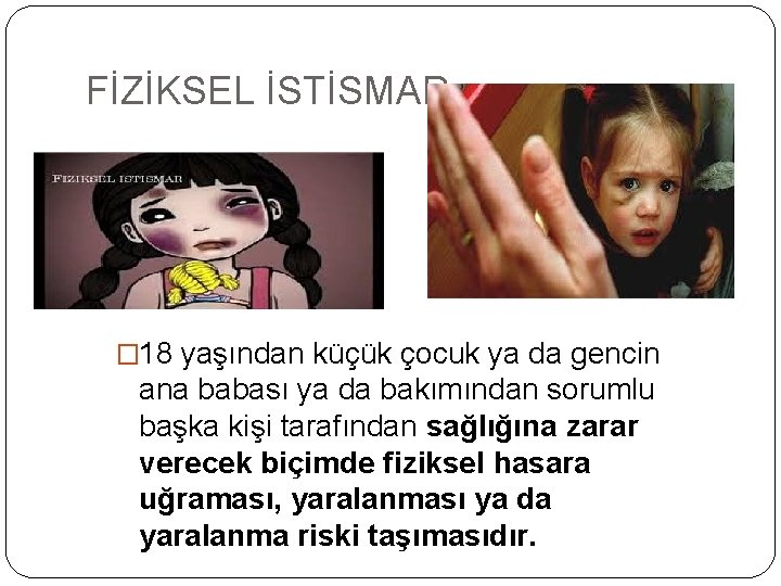 FİZİKSEL İSTİSMAR � 18 yaşından küçük çocuk ya da gencin ana babası ya da