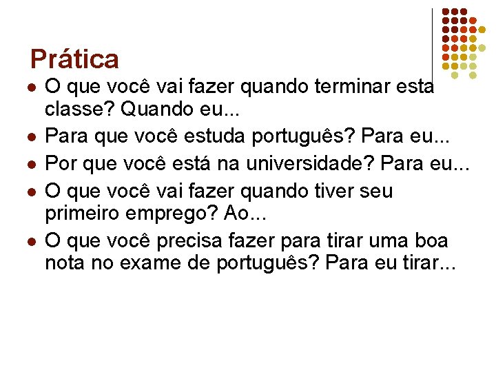 Prática l l l O que você vai fazer quando terminar esta classe? Quando Prática l l l O que você vai fazer quando terminar esta classe? Quando