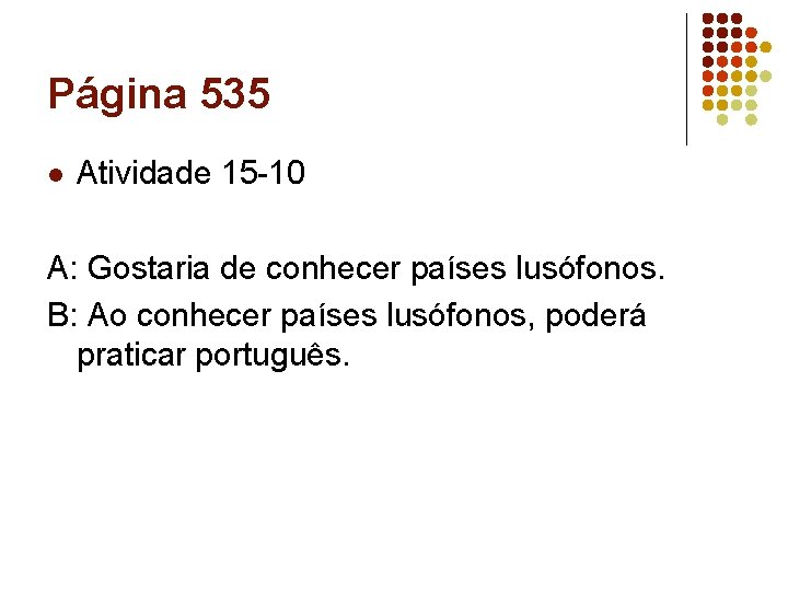 Página 535 l Atividade 15 -10 A: Gostaria de conhecer países lusófonos. B: Ao Página 535 l Atividade 15 -10 A: Gostaria de conhecer países lusófonos. B: Ao