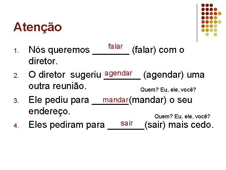 Atenção 1. 2. 3. 4. falar Nós queremos _______ (falar) com o diretor. agendar Atenção 1. 2. 3. 4. falar Nós queremos _______ (falar) com o diretor. agendar