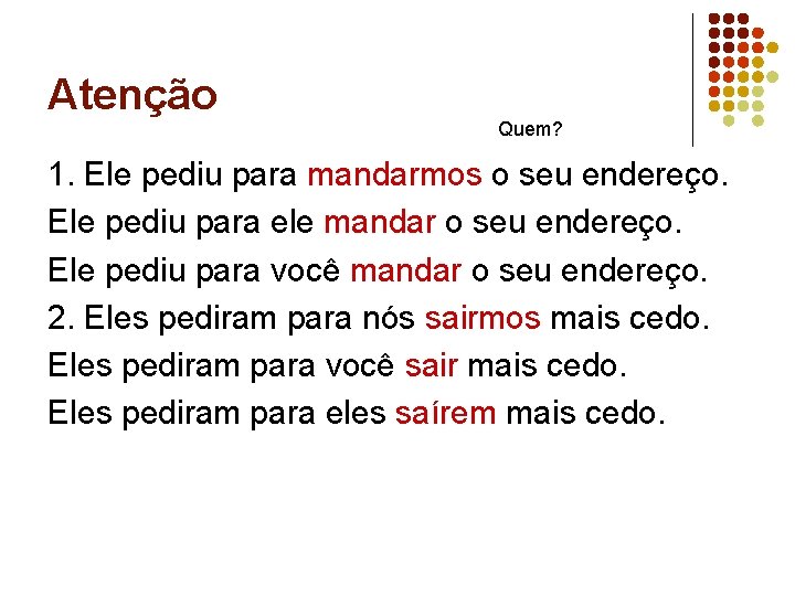 Atenção Quem? 1. Ele pediu para mandarmos o seu endereço. Ele pediu para ele Atenção Quem? 1. Ele pediu para mandarmos o seu endereço. Ele pediu para ele