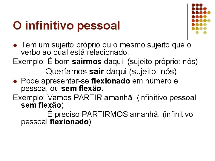 O infinitivo pessoal Tem um sujeito próprio ou o mesmo sujeito que o verbo O infinitivo pessoal Tem um sujeito próprio ou o mesmo sujeito que o verbo