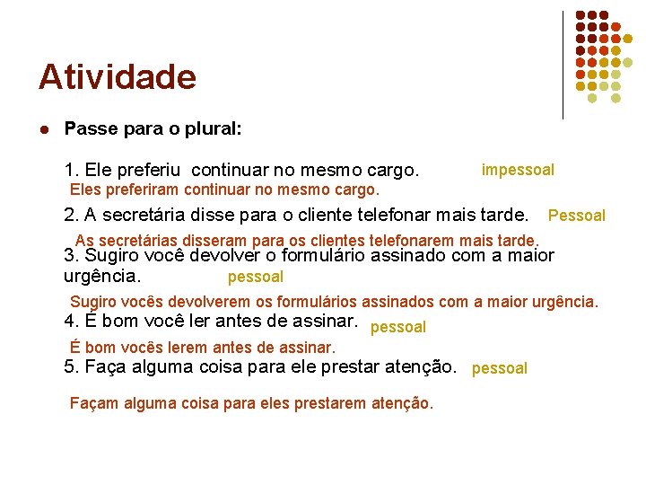 Atividade l Passe para o plural: 1. Ele preferiu continuar no mesmo cargo. impessoal Atividade l Passe para o plural: 1. Ele preferiu continuar no mesmo cargo. impessoal